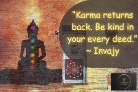 Do you believe in the concept of karma and its impact on one's life?